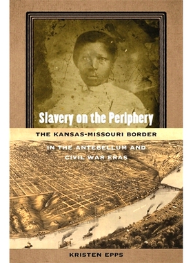预订 Slavery on the Periphery: The Kansas-Missouri Border in the Antebellum and Civil War Eras 外围的奴隶制：战前和内战