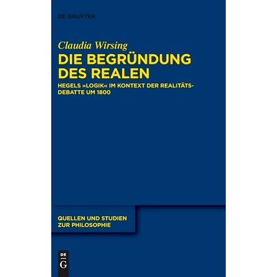 预订 Die Begründung des Realen: Hegels „Logik“ im Kontext der Realitätsdebatte um 1800: 9783110735376