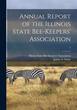 [预订]Annual Report of the Illinois State Bee-keepers’ Association [microform]; 2 9781014965882