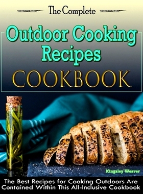 预订 The Complete Outdoor Cooking Recipes Cookbook: The Best Recipes for Cooking Outdoors Are Contained Within This All-
