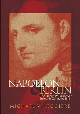 【预售】Napoleon and Berlin: The Franco-Prussian War in North Germany, 1813