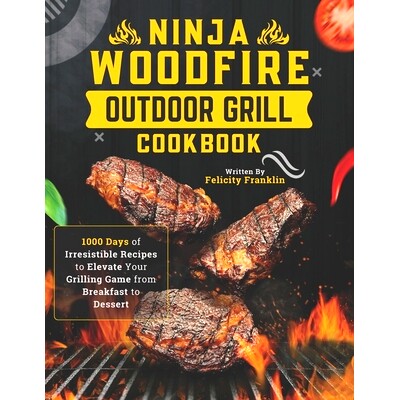 预订 Ninja Woodfire Outdoor Grill Cookbook: 1000 Days of Irresistible Recipes to Elevate Your Grilling Game from Breakfa