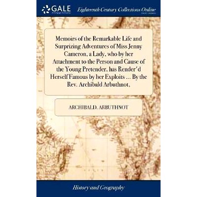 预订 Memoirs of the Remarkable Life and Surprizing Adventures of Miss Jenny Cameron, a Lady, who by her Attachment to th