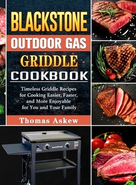 预订 Blackstone Outdoor Gas Griddle Cookbook: Timeless Griddle Recipes for Cooking Easier, Faster, and More Enjoyable fo