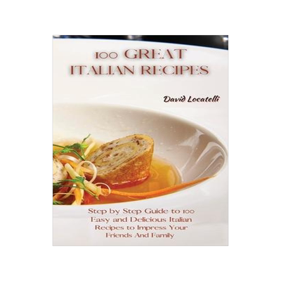 [预订]100 Great Italian Recipes: Step by Step Guide to 100 Easy and Delicious Italian Recipes to Impress Y 9781801822367