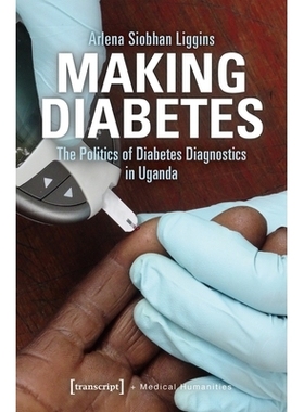 预订 Making Diabetes: The Politics of Diabetes Diagnostics in Uganda: 9783837648973