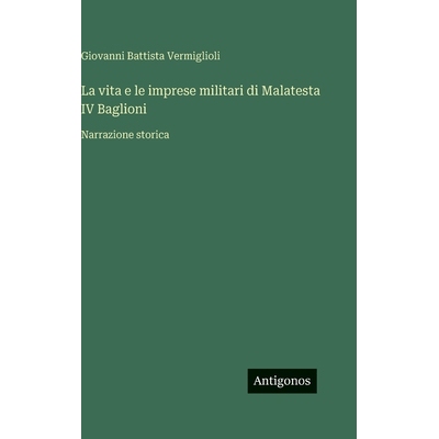 预订 La vita e le imprese militari di Malatesta IV Baglioni: Narrazione storica: 9783388040790