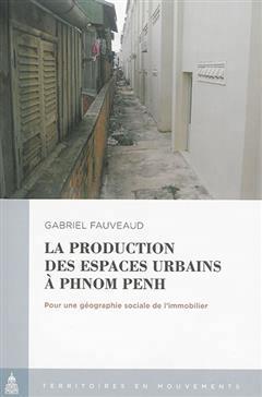 [预订]La production des espaces urbains à Phnom Penh : pour une géographie sociale de l’immobilier 9782859449254