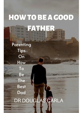 预订 How to Be a Good Father: Parenting Tips on How to Be the Best Dad: 9798848624908