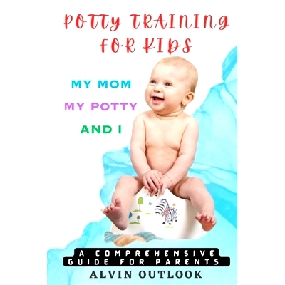 预订 Potty Training for Kids: My Mom My Potty and I - A Comprehensive Guide for Parents: 9798387843792