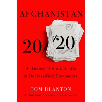 预订 Afghanistan 20/20: A History of the U.S. War in Declassified Documents 阿富汗20/20：解密文件中的美国战争史: 9781620