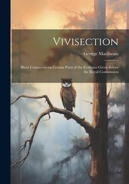 [预订]Vivisection: Short Comments on Certain Parts of the Evidence Given Before the Royal Commission 9781022084018