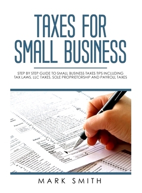 预订 Taxes for Small Business: Step by Step Guide to Small Business Taxes Tips Including Tax Laws, LLC Taxes, Sole Propr