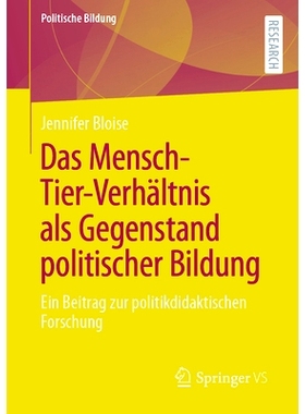 预订 Das Mensch-Tier-Verhältnis ALS Gegenstand Politischer Bildung: Ein Beitrag Zur Politikdidaktischen Forschung: 9783