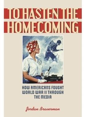预订 To Hasten the Homecoming: How Americans Fought World War II through the Media 赶紧回归：美国人通过媒体打了*次世界大