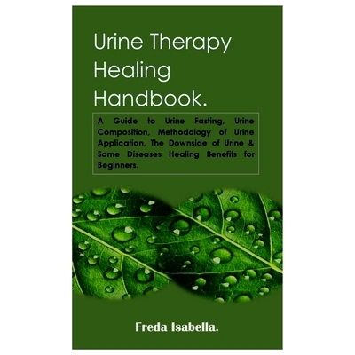预订 Urine Therapy Healing Handbook.: A Guide to Urine Fasting, Urine Composition, Methodology of Urine Application, The