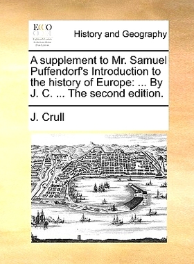预订 A supplement to Mr. Samuel Puffendorf’s Introduction to the history of Europe: ... By J. C. ... The second edition