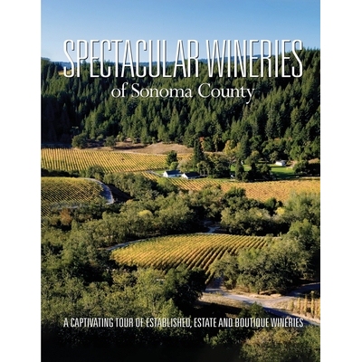 预订 Spectacular Wineries of Sonoma County: A Captivating Tour of Established, Estate and Boutique Wineries: 97819176132