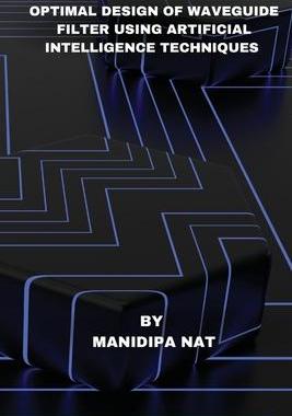 [预订]Optimal Design of Waveguide Filter Using Artificial Intelligence Techniques 9781805458470