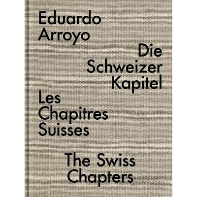 预订 Eduardo Arroyo: The Swiss Chapters 爱德华多·阿罗约：瑞士章节: 9783903004962