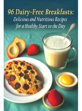 预订 96 Dairy-Free Breakfasts: Delicious and Nutritious Recipes for a Healthy Start to the Day: 9798399095240