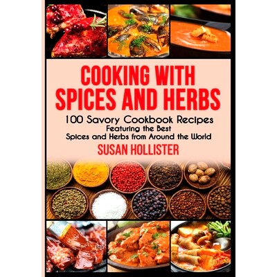 预订 Cooking with Spices and Herbs: 100 Savory Cookbook Recipes Featuring the Best Spices and Herbs from Around the Worl