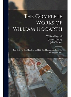预订 The Complete Works of William Hogarth: in a Series of One Hundred and Fifty Steel Engravings From the Original Pict