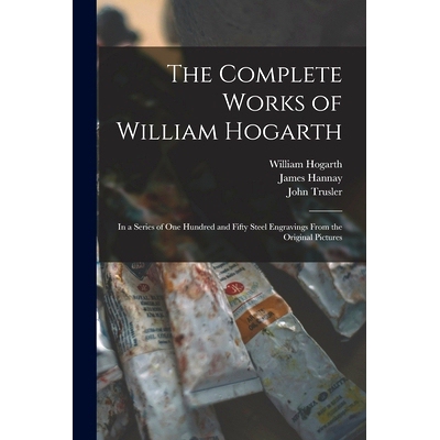 预订 The Complete Works of William Hogarth: in a Series of One Hundred and Fifty Steel Engravings From the Original Pict