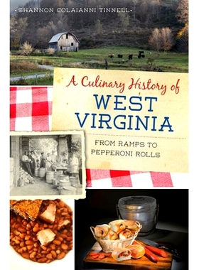 预订 A Culinary History of West Virginia: From Ramps to Pepperoni Rolls 西弗吉尼亚的烹饪史：从坡道到意大利辣香肠卷: 9781