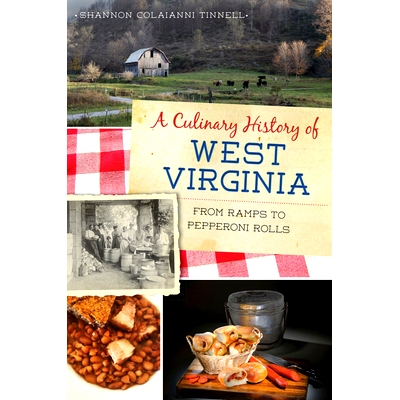 预订 A Culinary History of West Virginia: From Ramps to Pepperoni Rolls 西弗吉尼亚的烹饪史：从坡道到意大利辣香肠卷: 9781