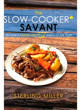 预订 The Slow-Cooker Savant: Become a Dinner Hero 52 Weeks of the Year!: 9781545653760
