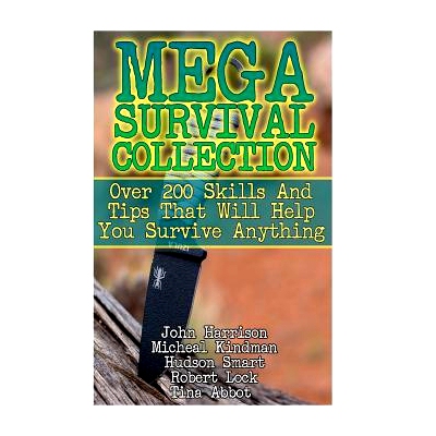 预订 Mega Survival Collection: Over 200 Skills And Tips That Will Help You Survive Anything: (Prepper’s Guide, Survival