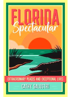 预订 Florida Spectacular: Extraordinary Places and Exceptional Lives 佛罗里达奇观：非凡之地和非凡人生: 9780813080697