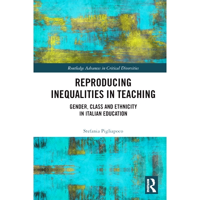 预订 Reproducing Inequalities in Teaching: Gender, Class and Ethnicity in Italian Education 教学再现不平等：意大利教育的