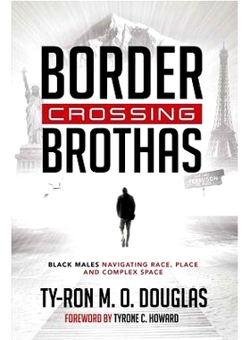 预订 Border Crossing «Brothas»: Black Males Navigating Race, Place, and Complex Space: 9781433135385