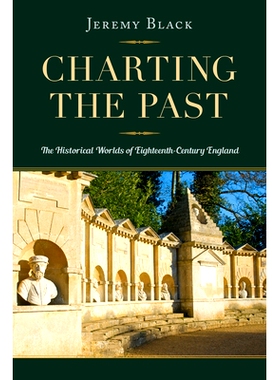 预订 Charting the Past: The Historical Worlds of Eighteenth-Century England 绘制过去：十八世纪英格兰的历史世界: 97802530