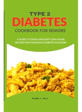 预订 Type 2 Diabetes Cookbook For Seniors: A Guide To Quick And Easy Low-sugar Recipes For Managing Diabetes In Elders: