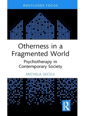 预订 Otherness in a Fragmented World: Psychotherapy in Contemporary Society 碎片化世界的差异性：当代社会的心理治疗: 9781