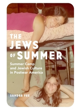 预订 The Jews of Summer: Summer Camp and Jewish Culture in Postwar America 夏天的犹太人：战后美国的夏令营与犹太文化: 978