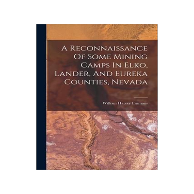 [预订]A Reconnaissance Of Some Mining Camps In Elko, Lander, And Eureka Counties, Nevada 9781017242393