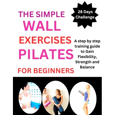 预订 The Simple Wall Pilates Exercises For Beginners: A step by step training guide to Gain Flexibility, Strength and Ba