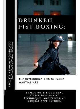 预订 Drunken Fist Boxing: The Intriguing and Dynamic Martial Art: Exploring Its Cultural Roots, Distinctive Techniques,