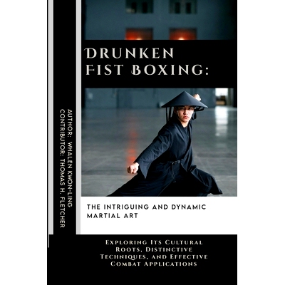 预订 Drunken Fist Boxing: The Intriguing and Dynamic Martial Art: Exploring Its Cultural Roots, Distinctive Techniques,