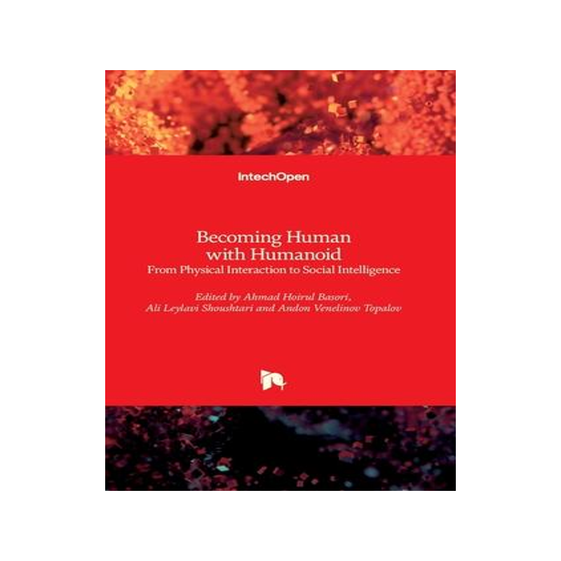 [预订]Becoming Human with Humanoid - From Physical Interaction to Social Intelligence 9781789854831