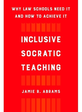 预订 Inclusive Socratic Teaching: Why Law Schools Need It and How to Achieve It 包容性苏格拉底式教学：为什么法学院需要它