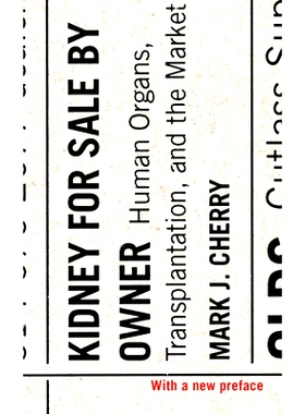 预订 Kidney for Sale by Owner: Human Organs, Transplantation, and the Market: 9781626162938