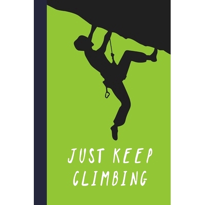 预订 Just Keep Climbing: Great Fun Gift For Sport, Rock, Traditional Climbing & Bouldering Lovers & Free Solo Climbers: