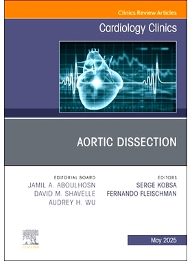 预订 Aortic Dissection, An Issue of Cardiology Clinics: Volume 43-2 主动脉夹层，《心脏病学诊所》第43-2卷: 9780443343490