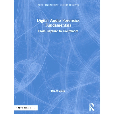 预订 Digital Audio Forensics Fundamentals: From Capture to Courtroom 数字音频取证基础：从捕获到法庭: 9780367259129