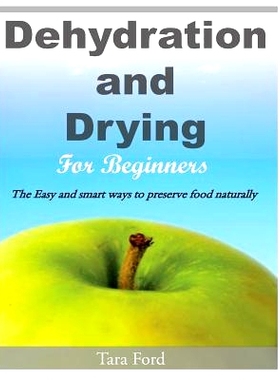 预订 Dehydration and Drying for Beginners: The Easy and smart ways to preserve food naturally